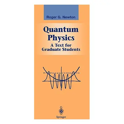 "Quantum Physics: A Text for Graduate Students" - "" ("Newton Roger G.")