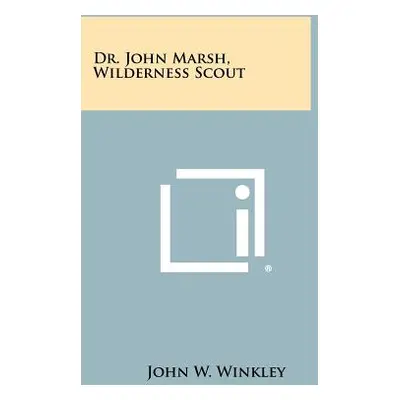 "Dr. John Marsh, Wilderness Scout" - "" ("Winkley John W.")