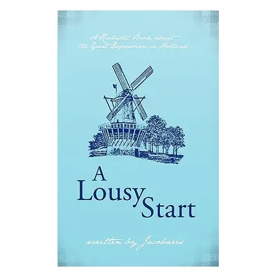 "A Lousy Start: A Realistic Book about the Great Depression in Holland" - "" ("Jacobaris")