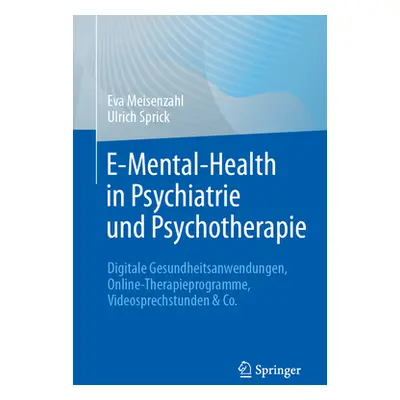 "E-Mental-Health in Psychiatrie Und Psychotherapie: Digitale Gesundheitsanwendungen, Online-Ther