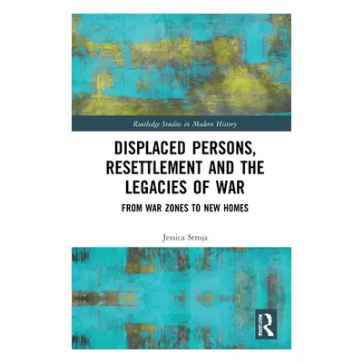 "Displaced Persons, Resettlement and the Legacies of War: From War Zones to New Homes" - "" ("St