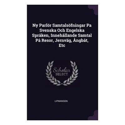 "Ny Parlr Samtalsfningar Pa Svenska Och Engelska Sprken, Innehllande Samtal P Resor, Jernvg, ngb