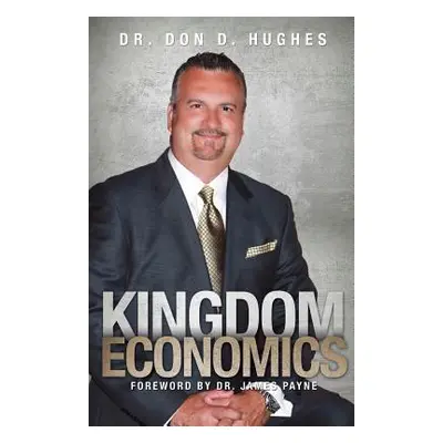 "Kingdom Economics" - "" ("Hughes Don D.")