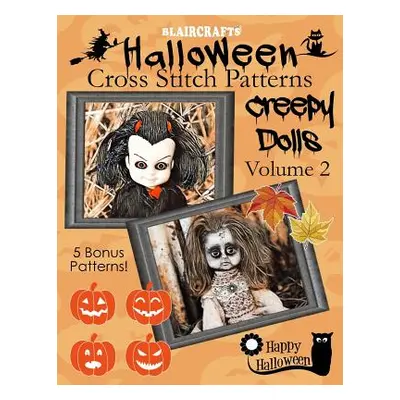 "Halloween Cross Stitch Patterns: Creepy Dolls Volume 2: 5 Bonus Patterns!" - "" ("Blaircrafts")