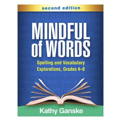 "Mindful of Words, Second Edition: Spelling and Vocabulary Explorations, Grades 4-8" - "" ("Gans