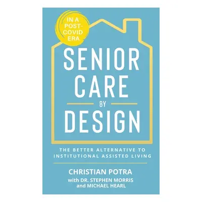 "Senior Care by Design: The Better Alternative to Institutional Assisted Living and Memory Care"