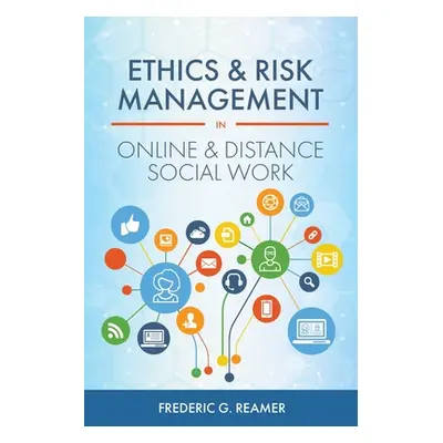 "Ethics and Risk Management in Online and Distance Social Work" - "" ("Reamer Frederic G.")