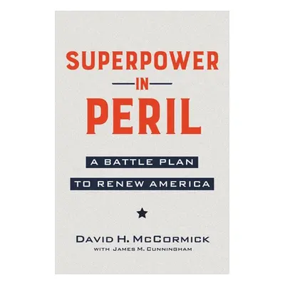 "Superpower in Peril: A Battle Plan to Renew America" - "" ("McCormick David")