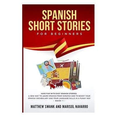 "Spanish Short Stories for Beginners: Have fun with easy Spanish stories: a new way to learn Spa