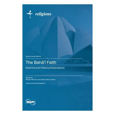 "The Bahā'ī Faith: Doctrinal and Historical Explorations" - "" ("Momen Moojan")