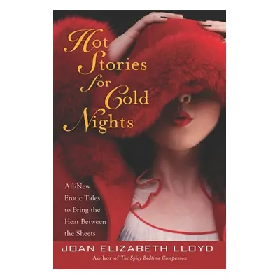 "Hot Stories for Cold Nights: All-New Erotic Tales to Bring the Heat Between the Sheets" - "" ("