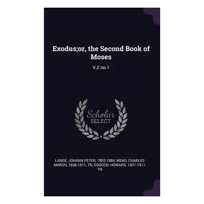 "Exodus;or, the Second Book of Moses: V.2 no.1" - "" ("Lange Johann Peter")