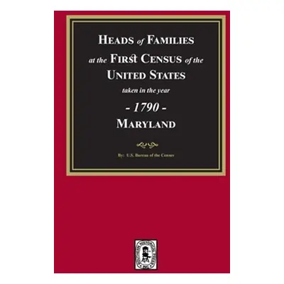 "1790 Census of Maryland" - "" ("Census U. S. Bureau of the")