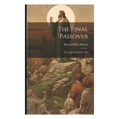 "The Final Passover: The Upper Chamber, 1895" - "" ("Benson Richard Meux")