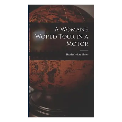 "A Woman's World Tour in a Motor" - "" ("Fisher Harriet White")