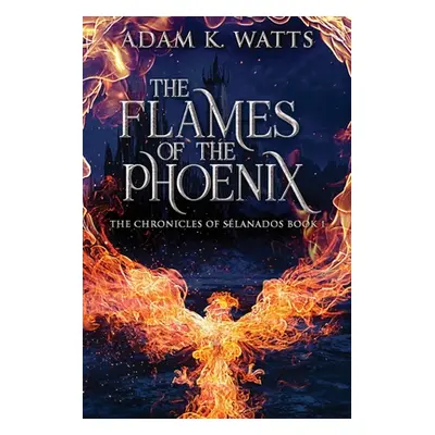 "The Flames Of The Phoenix" - "" ("Watts Adam K.")