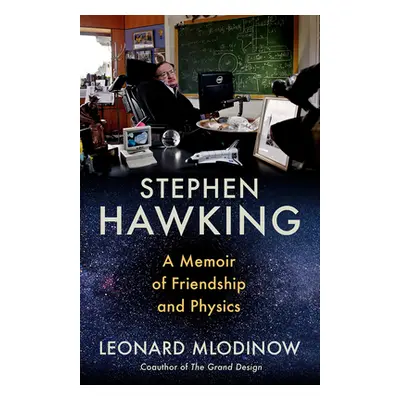 Stephen Hawking: A Memoir of Friendship and Physics (Mlodinow Leonard)