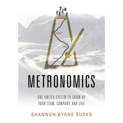 "Metronomics: One United System to Grow Up Your Team, Company, and Life" - "" ("Susko Shannon")