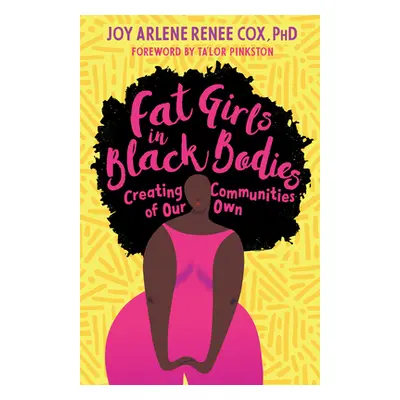 "Fat Girls in Black Bodies: Creating Communities of Our Own" - "" ("Cox Joy Arlene Renee")