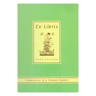 "Ex Libris: Confessions of a Common Reader" - "" ("Fadiman Anne")