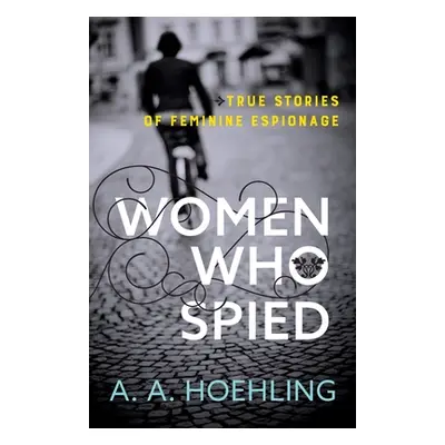 "Women Who Spied" - "" ("Hoehling A. a.")