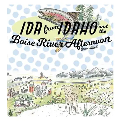 "Ida from Idaho and the Boise River Afternoon" - "" ("Witsil Grace")