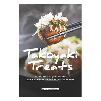 "Takoyaki Treats: 25 Special Takoyaki Recipes you would Feel All the Way to your Toes" - "" ("Fr