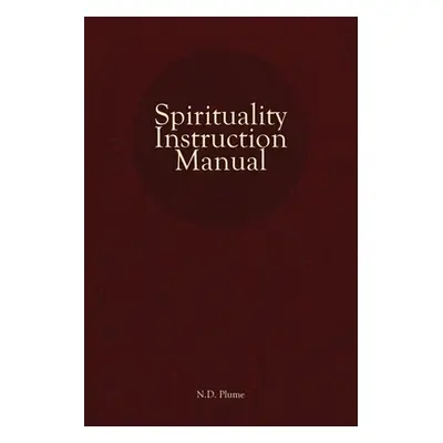 "Spirituality Instruction Manual" - "" ("Plume N. D.")