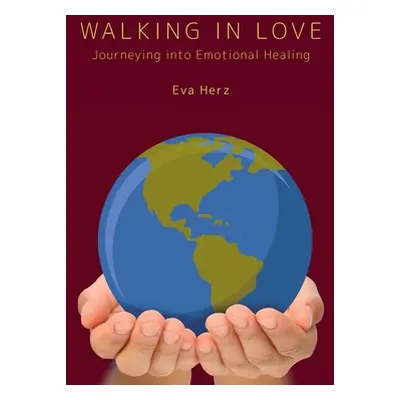 "Walking in Love: Journeying into Emotional Healing" - "" ("Herz Eva")