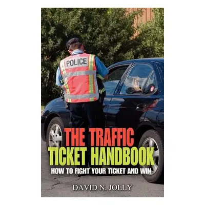 "The Traffic Ticket Handbook: How to Fight Your Ticket and Win" - "" ("Jolly David N.")