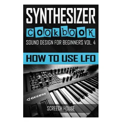 "Synthesizer Cookbook: How to Use LFO" - "" ("House Screech")