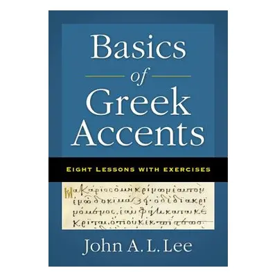 "Basics of Greek Accents: Eight Lessons with Exercises" - "" ("Lee John a. L.")