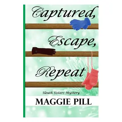 "Captured, Escape, Repeat" - "" ("Pill Maggie")