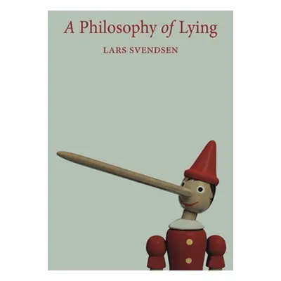 "A Philosophy of Lying" - "" ("Svendsen Lars")