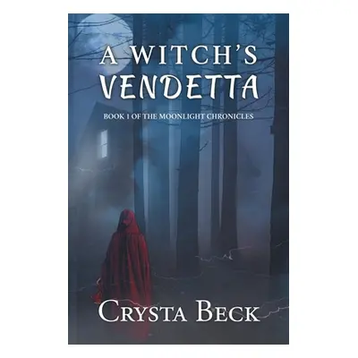 "A Witch's Vendetta: Book 1 of the Moonlight Chronicles" - "" ("Beck Crysta")