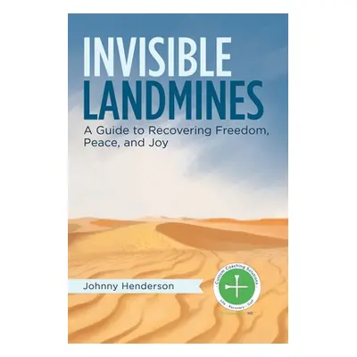 "Invisible Landmines: A Guide to Recovering Freedom, Peace, and Joy" - "" ("Henderson Johnny")