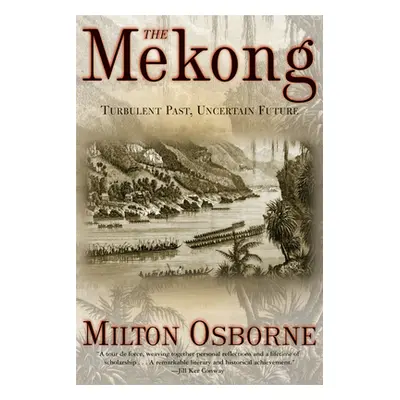 "The Mekong: Turbulent Past, Uncertain Future" - "" ("Osborne Milton")