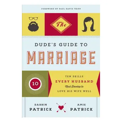 "The Dude's Guide to Marriage: Ten Skills Every Husband Must Develop to Love His Wife Well" - ""