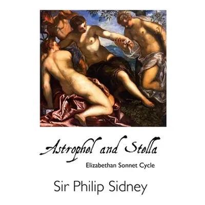 "Astrophel and Stella: Elizabethan Sonnet Cycle" - "" ("Sidney Philip")