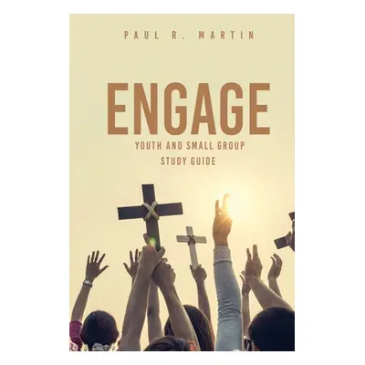 "Engage: Youth and Small Group Study Guide" - "" ("Martin Paul R.")