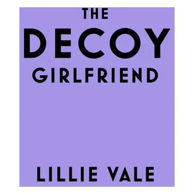 "The Decoy Girlfriend" - "" ("Vale Lillie")