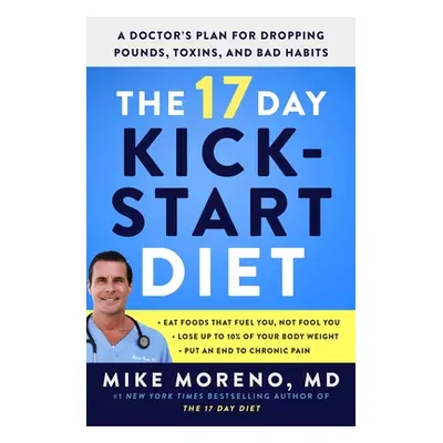 "The 17 Day Kickstart Diet: A Doctor's Plan for Dropping Pounds, Toxins, and Bad Habits" - "" ("