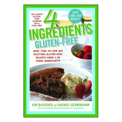 "4 Ingredients Gluten-Free: More Than 400 New and Exciting Recipes All Made with 4 or Fewer Ingr