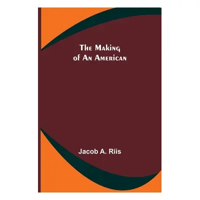 "The Making of an American" - "" ("A. Riis Jacob")