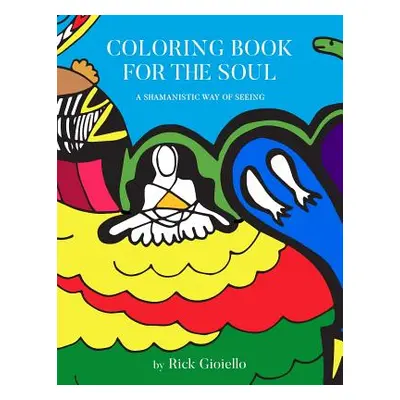 "Coloring Book For The Soul: A Shamanistic Way Of Seeing" - "" ("Gioiello Rick")