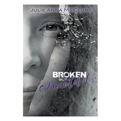 "Broken but Beautiful" - "" ("McClure Julie Anna")