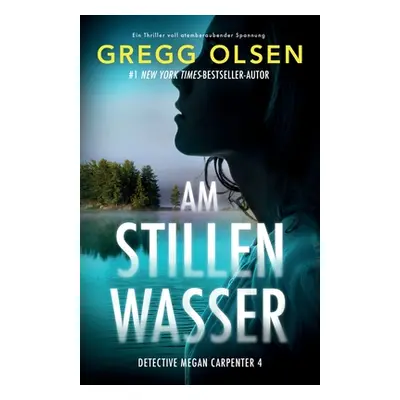 "Am stillen Wasser: Ein Thriller voll atemberaubender Spannung" - "" ("Olsen Gregg")