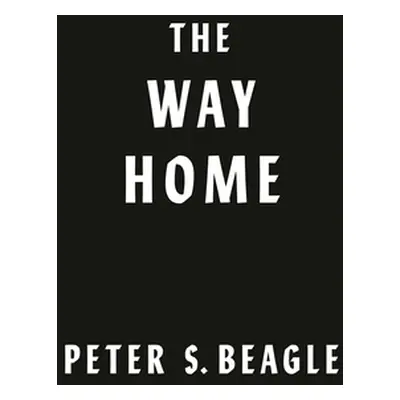 "The Way Home: Two Novellas from the World of the Last Unicorn" - "" ("Beagle Peter S.")