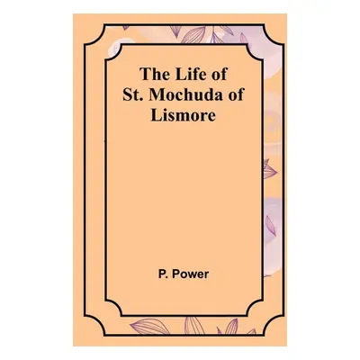 "The Life of St. Mochuda of Lismore" - "" ("Power P.")