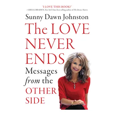 "The Love Never Ends: Messages from the Other Side" - "" ("Johnston Sunny Dawn")